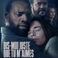 DIS-MOI JUSTE QUE TU M’AIMES d’Anne Le Ny : la critique du film